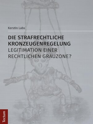 cover image of Die strafrechtliche Kronzeugenregelung--Legitimation einer rechtlichen Grauzone?